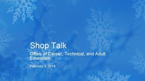 Shop Talk Office of Career Technical and Adult