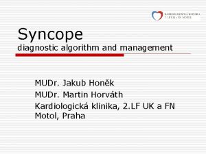 Syncope diagnostic algorithm and management MUDr Jakub Honk