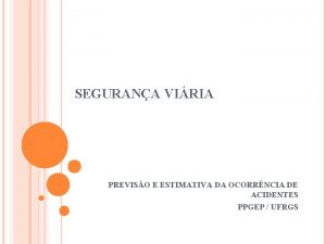 SEGURANA VIRIA PREVISO E ESTIMATIVA DA OCORRNCIA DE