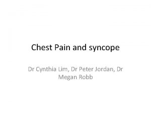 Chest Pain and syncope Dr Cynthia Lim Dr