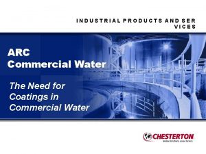 INDUSTRIAL PRODUCTS AND SER VICES ARC Commercial Water