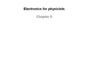 Electronics for physicists Chapter 5 Transistor The transistor