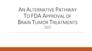 AN ALTERNATIVE PATHWAY TO FDA APPROVAL OF BRAIN