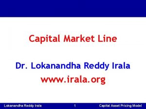Capital Market Line Dr Lokanandha Reddy Irala www