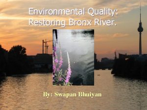 Environmental Quality Restoring Bronx River By Swapan Bhuiyan