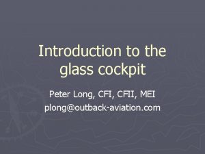 Introduction to the glass cockpit Peter Long CFII