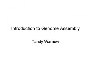 Introduction to Genome Assembly Tandy Warnow 2 Shotgun