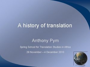 A history of translation Anthony Pym Spring School