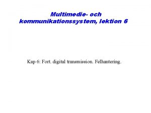 Multimedie och kommunikationssystem lektion 6 Kap 6 Fort