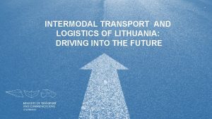 INTERMODAL TRANSPORT AND LOGISTICS OF LITHUANIA DRIVING INTO