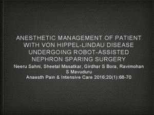 ANESTHETIC MANAGEMENT OF PATIENT WITH VON HIPPELLINDAU DISEASE