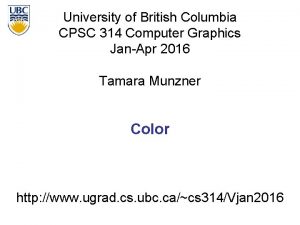 University of British Columbia CPSC 314 Computer Graphics
