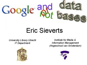 Eric Sieverts University Library Utrecht IT Department Institute