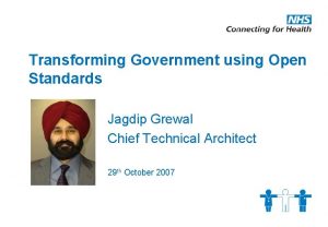 Transforming Government using Open Standards Jagdip Grewal Chief