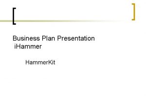 Business Plan Presentation i Hammer Kit i Hammer