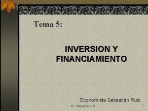 Tema 5 INVERSION Y FINANCIAMIENTO Economista Sebastin Ruiz