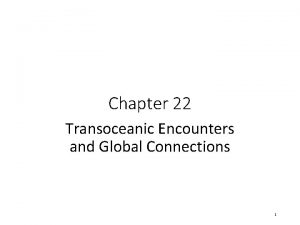 Transoceanic encounters and global connections