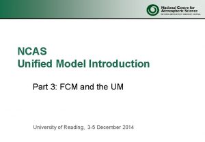 NCAS Unified Model Introduction Part 3 FCM and