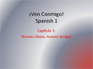 Ven Conmigo Spanish 1 Captulo 3 Nuevas clases
