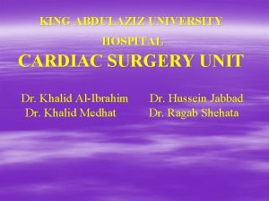 KING ABDULAZIZ UNIVERSITY HOSPITAL CARDIAC SURGERY UNIT Dr