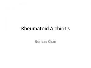 Rheumatoid Arthiritis Burhan Khan Background is a chronic