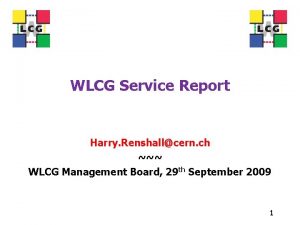 WLCG Service Report Harry Renshallcern ch WLCG Management