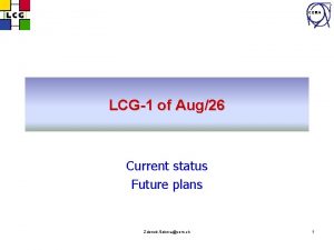 CERN LCG1 of Aug26 Current status Future plans