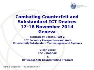 Combating Counterfeit and Substandard ICT Devices 17 18