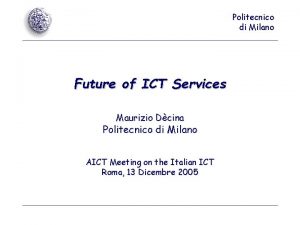 Politecnico di Milano Future of ICT Services Maurizio