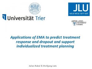 JUSTUSLIEBIGUNIVERSITT GIESSEN Applications of EMA to predict treatment