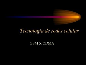 Tecnologia de redes celular GSM X CDMA GSM