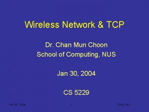 Wireless Network TCP Dr Chan Mun Choon School