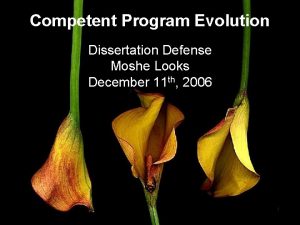 Competent Program Evolution Dissertation Defense Moshe Looks December