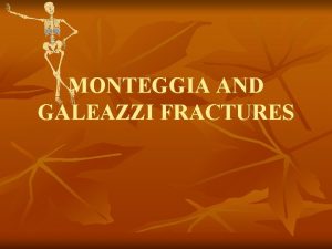 MONTEGGIA AND GALEAZZI FRACTURES ANATOMYELBOW n n n