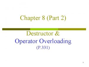 Chapter 8 Part 2 Destructor Operator Overloading P
