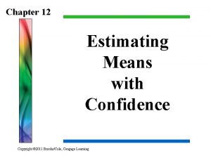 Chapter 12 Estimating Means with Confidence Copyright 2011