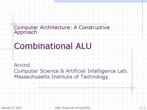 Computer Architecture A Constructive Approach Combinational ALU Arvind