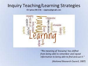 Inquiry TeachingLearning Strategies Eli Spina MCDB ejspinagmail com