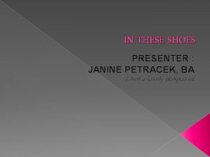 IN THESE SHOES PRESENTER JANINE PETRACEK BA From