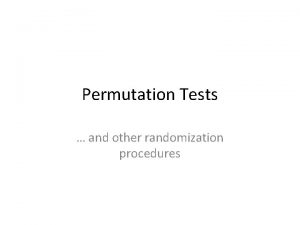 Permutation Tests and other randomization procedures What do