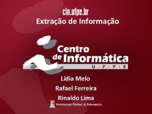 Extrao de Informao Ldia Melo Rafael Ferreira Rinaldo
