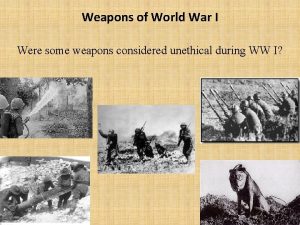 Weapons of World War I Were some weapons