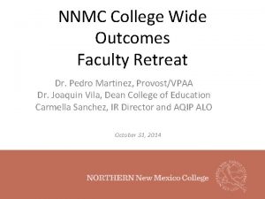 NNMC College Wide Outcomes Faculty Retreat Dr Pedro