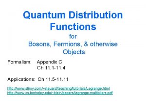 Quantum Distribution Functions for Bosons Fermions otherwise Objects