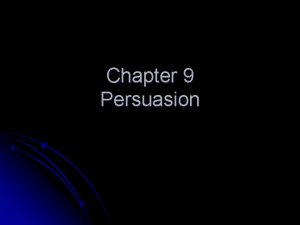 Chapter 9 Persuasion What is persuasion As defined