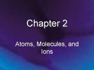 Chapter 2 Atoms Molecules and Ions Chapter 2