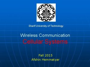 Sharif University of Technology Wireless Communication Cellular Systems