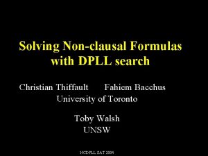 Solving Nonclausal Formulas with DPLL search Christian Thiffault