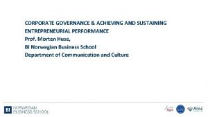 CORPORATE GOVERNANCE ACHIEVING AND SUSTAINING ENTREPRENEURIAL PERFORMANCE Prof