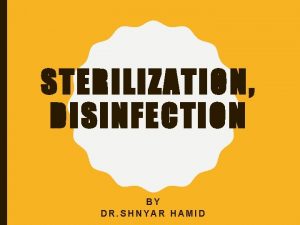 STERILIZATION DISINFECTION BY DR SHNYAR HAMID INTRODUCTION From